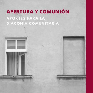 Apertura y comunión: aportes para la Diaconía Comunitaria: