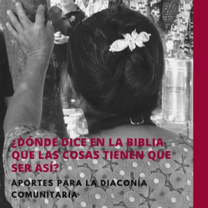 ¿Dónde dice en la Biblia que las cosas tienen que ser así? Aportes para la Diaconía Comunitaria