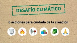 Desafío climático: 6 acciones para el cuidado de la creación